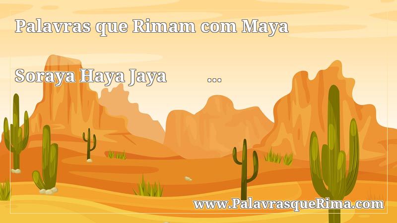 Lista De Palavras Que Rima Com Maya