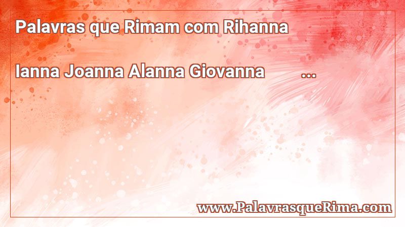 Lista De Palavras Que Rima Com Rihanna